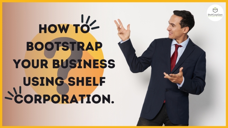 bootstrap your business using shelf corporations
