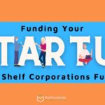 How To Fund Your Startup Using Shelf Corporations Funding